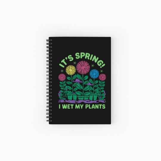 It's Spring I'm So Excited I Wet My Plants Spiral Notebooks   Ruled Line