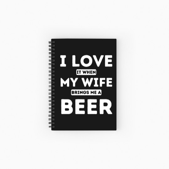 I LOVE it when MY WIFE brings me beer Spiral Notebooks   Ruled Line