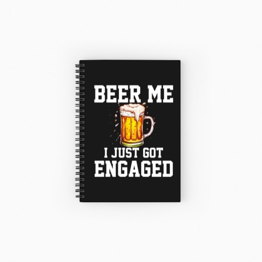 Beer Me I Just Got Engaged, engagement Spiral Notebooks   Ruled Line