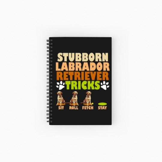 Labrador Dog STUBBORN LABRADOR RETRIEVER TRICKS Spiral Notebooks   Ruled Line