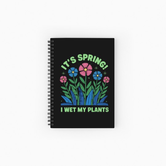 It's Spring I'm So Excited I Wet My Plants Spiral Notebooks   Ruled Line