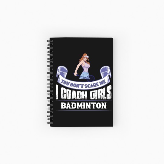 You Don't Scare Me I Coach Girls Badminton Sport S Spiral Notebooks   Ruled Line