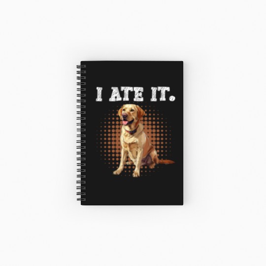 Labrador Hungry I ATE IT. Labrador Dog Owners Spiral Notebooks   Ruled Line
