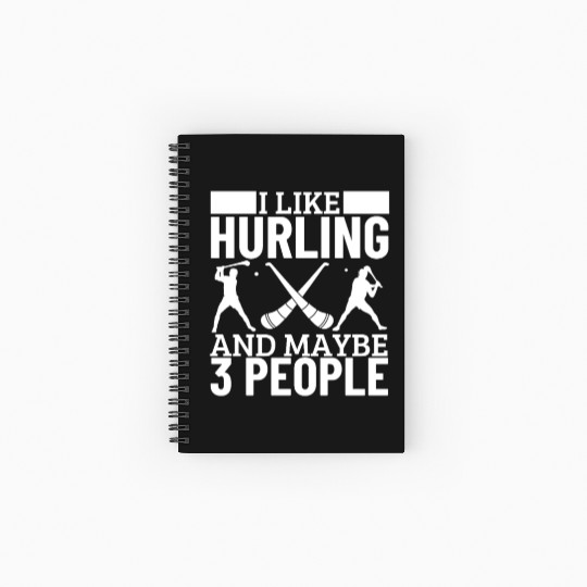 I Like Hurling And Maybe 3 People Funny Hurling Spiral Notebooks   Ruled Line