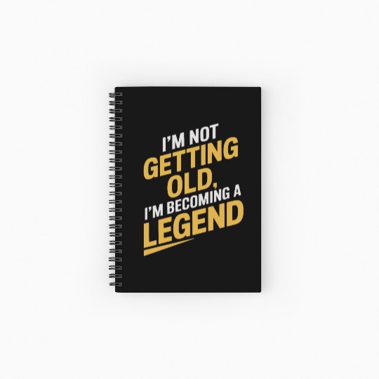 I'm Not Getting Old, Becoming A Legend Birthday Spiral Notebooks   Ruled Line