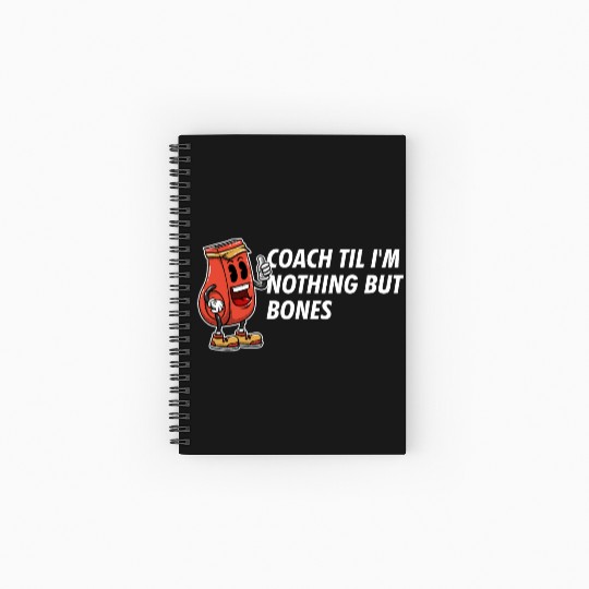 Coach Til Im Nothing But Bones Coaching Retirement Spiral Notebooks   Ruled Line