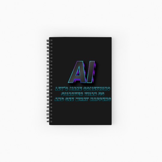 AI- Let's Make Something Smarter Than Us Spiral Notebooks   Ruled Line