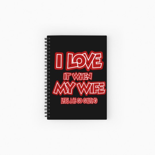 I love it when my wife lets me go golfing Spiral Notebooks   Ruled Line