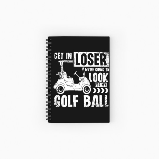Golf cart Get in loser we look for my golf ball Spiral Notebooks   Ruled Line