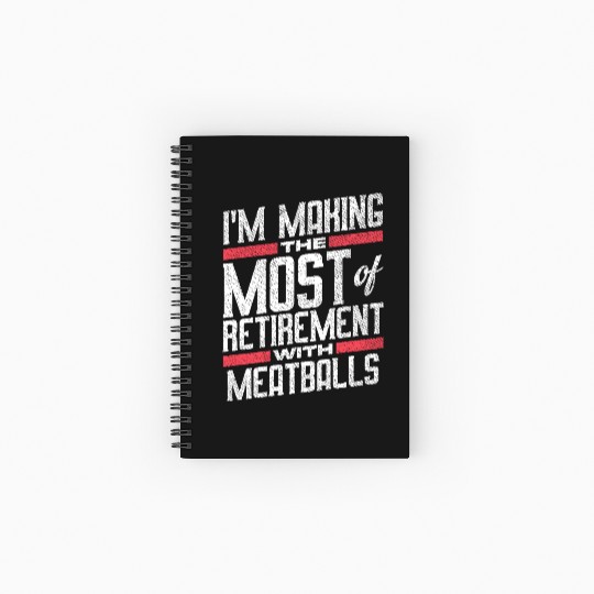 I'm Making The Most Of Retirement With Meatballs Spiral Notebooks   Ruled Line