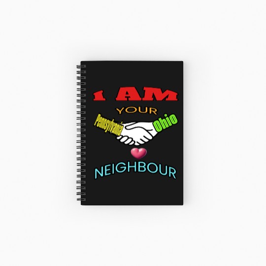 I AM YOUR NEIGHOUR PENNSYLVANIA AND OHIO Spiral Notebooks   Ruled Line