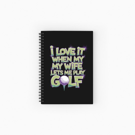 I Love It When My Wife Lets Me Play Golf Spiral Notebooks   Ruled Line