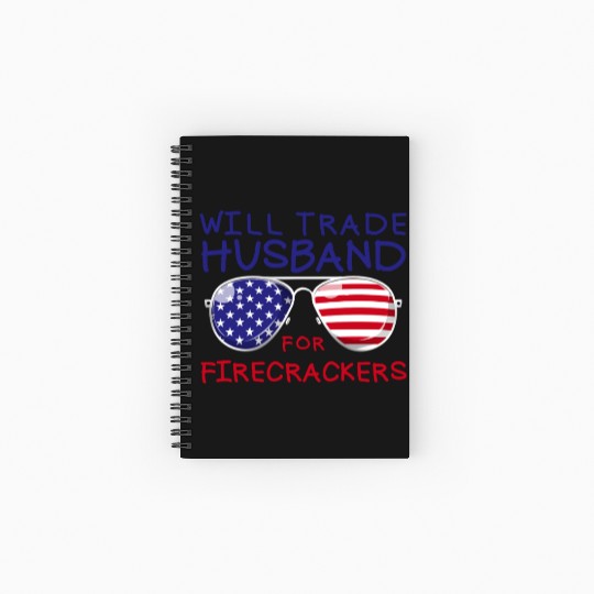 Will Trade Husband For Fireworks Funny 4th Of July Spiral Notebooks   Ruled Line