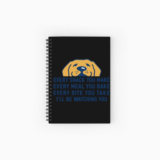 Every Snack You Make" Funny Dog Food Lover Art Spiral Notebooks   Ruled Line