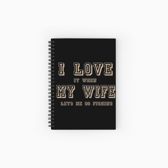 I LOVE it when MY WIFE let me go fishing Spiral Notebooks   Ruled Line