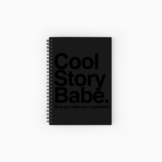 Cool Story Babe. Now go make me a sandwich Spiral Notebooks   Ruled Line