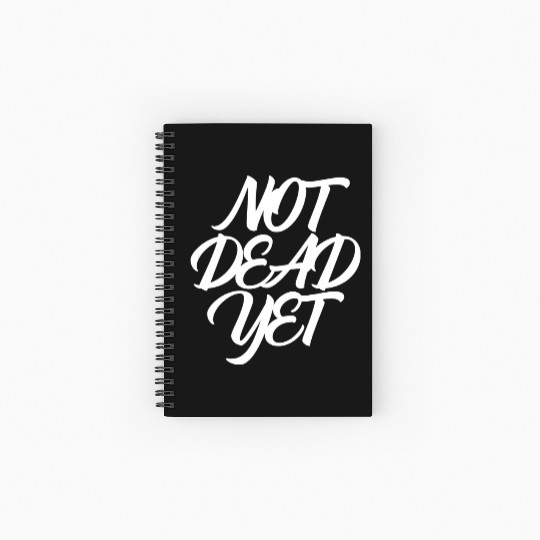 NOT DEAD YET Spiral Notebooks   Ruled Line