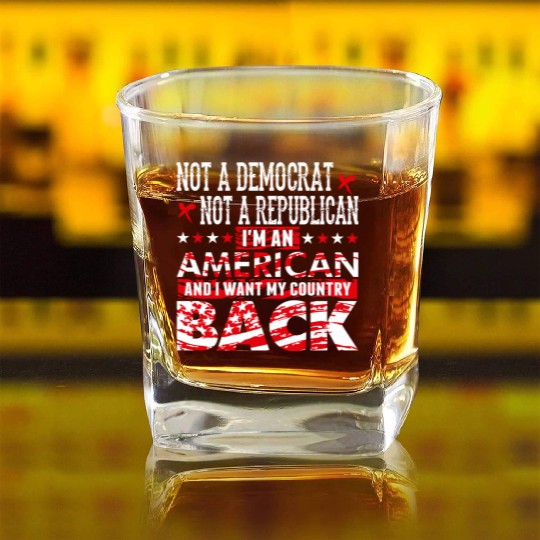American - Not A Democrat Not A Republican I'm A Square Whiskey Glasses