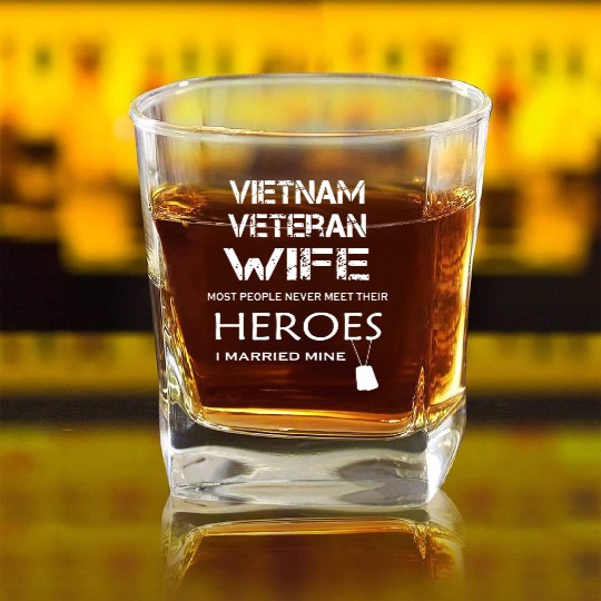Vietnam veteran wife most people never meet their Square Whiskey Glasses