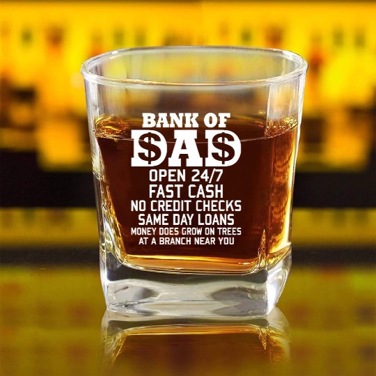 BANK OF DAD OPEN 24/7 FAST CASH NO CREDIT CHECKS Square Whiskey Glasses
