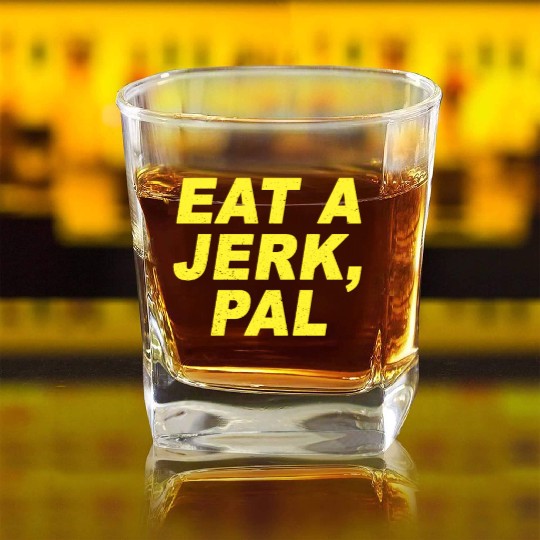 Eat A Jerk Pal Brooklyn Nine Nine B99 Quotes Square Whiskey Glasses
