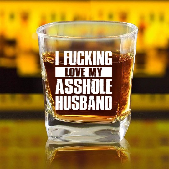 I fucking love my asshole husband Square Whiskey Glasses