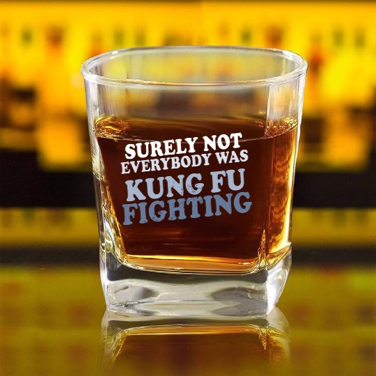 surely not everybody was kung fu fighting origin Square Whiskey Glasses