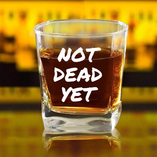 NOT DEAD YET Square Whiskey Glasses