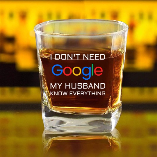 I don t need google my husband know everything Square Whiskey Glasses
