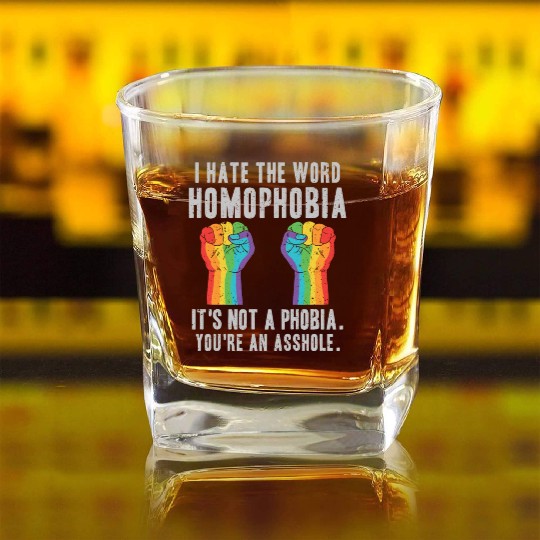 LGBT Homophobia Is Not A Phobia Youre an Asshole Square Whiskey Glasses