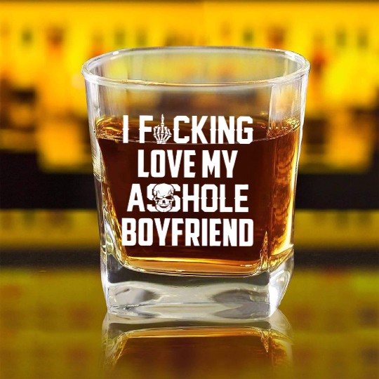 I fucking love my asshole boyfriend Square Whiskey Glasses