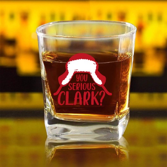 YOU SERIOUS CLARK - FUNNY CHRISTMAS Square Whiskey Glasses