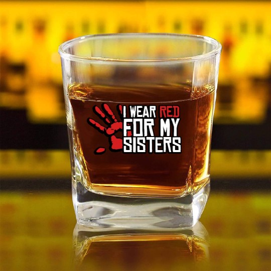 I Wear Red For My Sisters Native American MMIW Square Whiskey Glasses