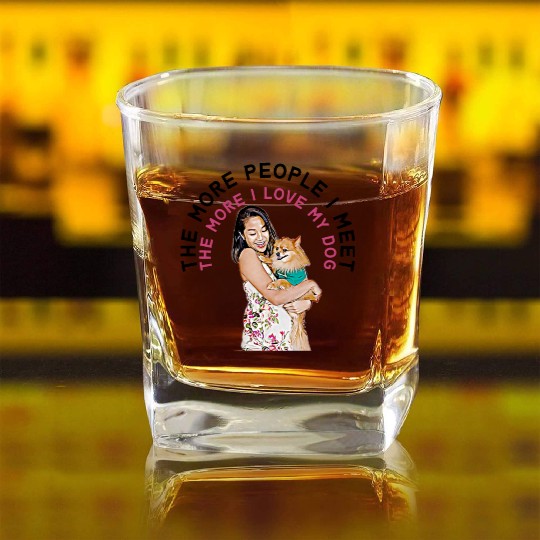 The More People I Meet, the More I Love My Dog Square Whiskey Glasses