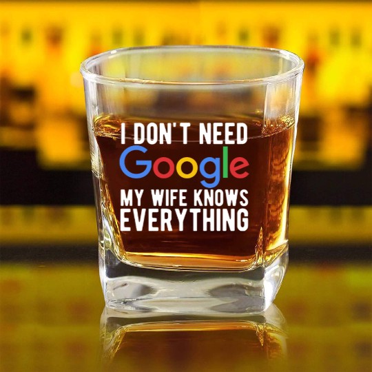 I Don't Need Google My Wife Knows Everything Square Whiskey Glasses