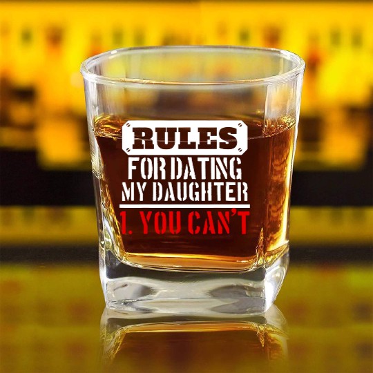 Rules For Dating My Daughter You Can T Dad Gift Square Whiskey Glasses