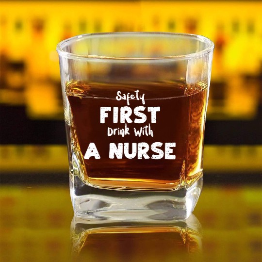 Safety First Drink With A Nurse Square Whiskey Glasses