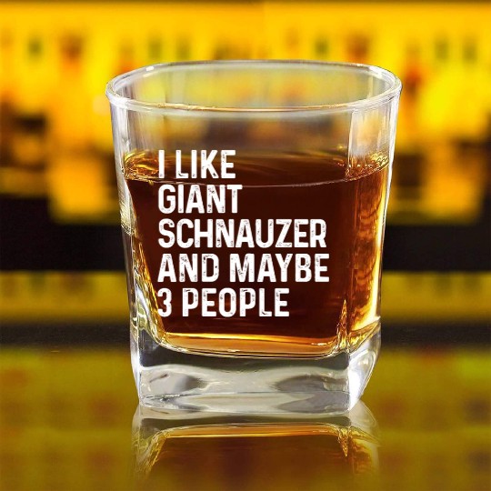 I Like Giant Schnauzer And Maybe 3 People Dog Square Whiskey Glasses