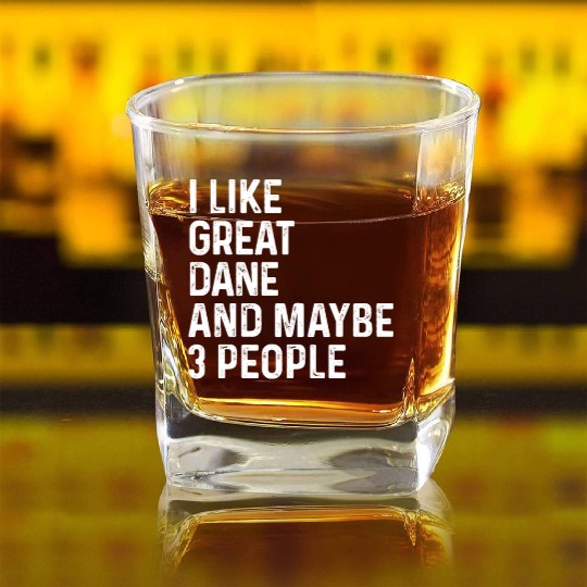 I Like Great Dane And Maybe 3 People Dog Lover Square Whiskey Glasses