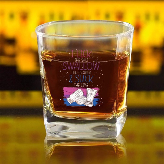 I Lick The Salt Swallow A Tequila And Suck The Square Whiskey Glasses
