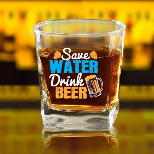 Save water, drink beer Square Whiskey Glasses