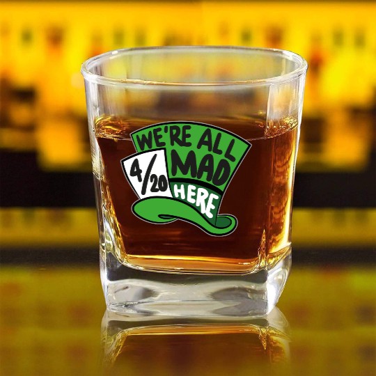 We Are all Mad 420 Here mad hatter Square Whiskey Glasses