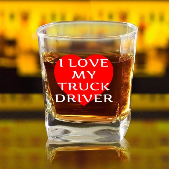 I Love My Truck Driver Trucker Girlfriend Wife Square Whiskey Glasses