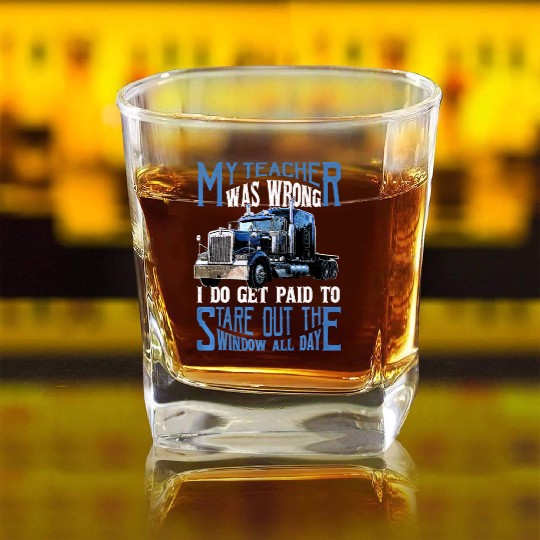 My Teacher Was Wrong Trucker Gift Truck Driver Square Whiskey Glasses