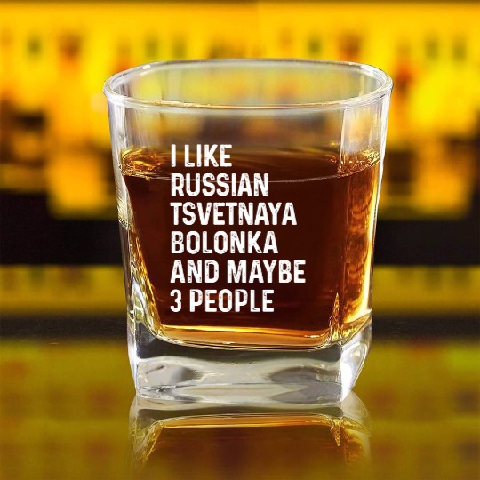I Like Russian Tsvetnaya Bolonka And Maybe 3 Square Whiskey Glasses