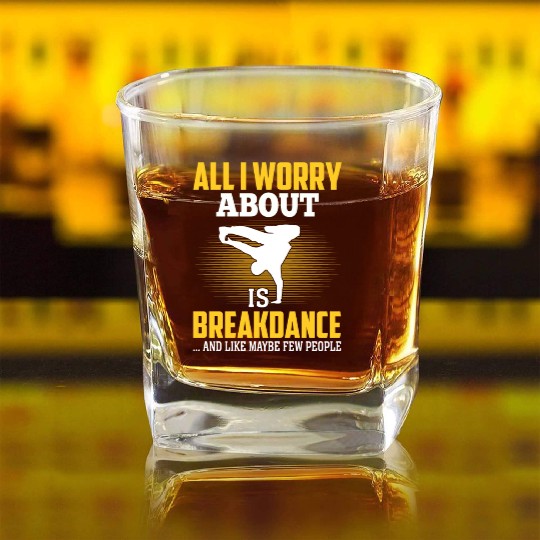 All I Worry About Is Breakdance Funny Hip-Hop Square Whiskey Glasses