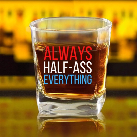 ALWAYS HALF-ASS EVERYTHING (Red White & Blue) Square Whiskey Glasses