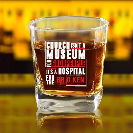 Church Isn't A Museum For Good People Square Whiskey Glasses