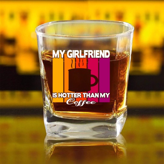 My girlfriend is hotter than my coffee Square Whiskey Glasses