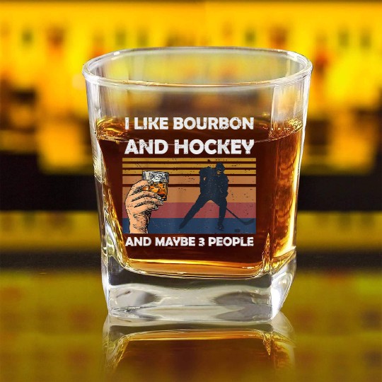 I Like Bourbon And Hockey And Maybes 3 People Wine Square Whiskey Glasses
